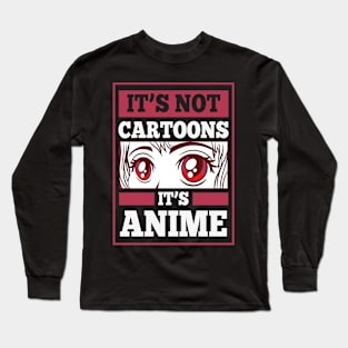 It's Not Cartoons It's Anime Long Sleeve T-Shirt